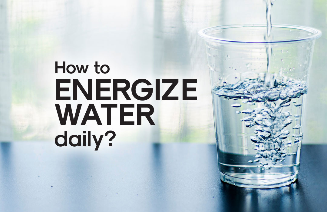 How to energize water daily